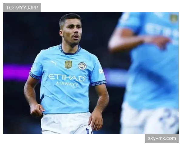 罗德里转会市场潜力尽显,估值飙升状态大幅回暖 罗德里转会市场潜力尽显,估值飙升状态大幅回暖